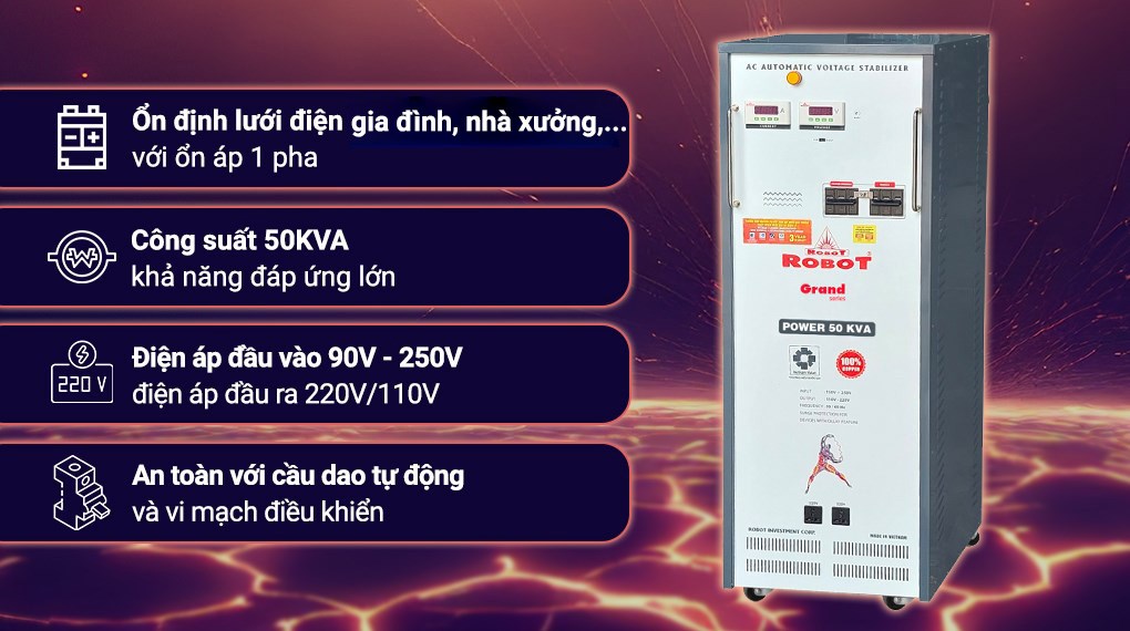 Ổn áp Robot Reno 1 pha 50KVA là thiết bị có chức năng tự động điều chỉnh nguồn điện đầu vào dao động trong khoảng từ 90V đến 250V về mức điện áp đầu ra ổn định 220V. Với công suất lớn 50KVA, sản phẩm phù hợp lắp đặt cho biệt thự, nhà hàng, khách sạn, văn phòng, cửa hàng, xưởng sản xuất nhỏ và các cơ sở kinh doanh sử dụng nhiều thiết bị điện công suất cao cùng lúc. Dải điện rộng 90V-250V giúp máy hoạt động hiệu quả tại những khu vực thường xuyên bị điện yếu, sụt áp sâu hoặc điện lưới tăng giảm thất thường.